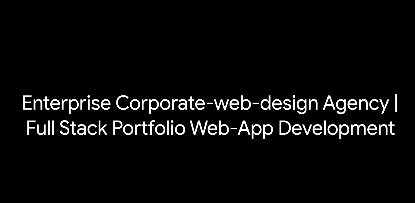 Enterprise Corporate-web-design Agency Full Stack Portfolio Web-App Development