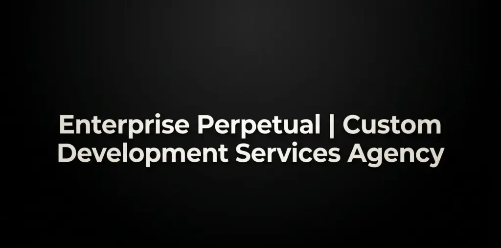 Enterprise Perpetual | Custom Development Services Agency