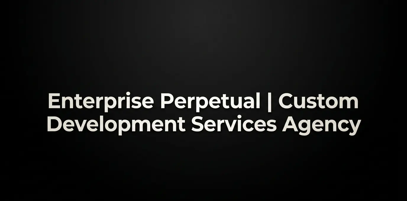 Enterprise Perpetual Custom Development Services Agency